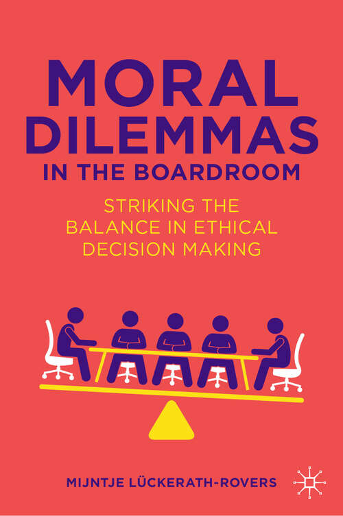 Book cover of Moral Dilemmas in the Boardroom: Striking the Balance in Ethical Decision Making (2024)