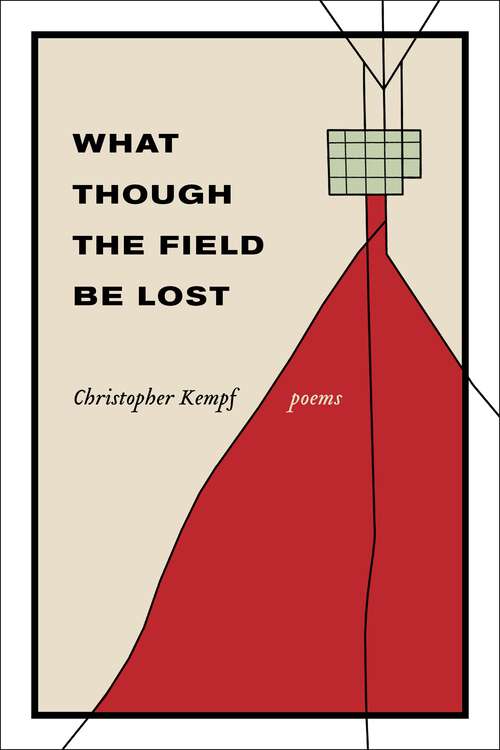 Book cover of What Though the Field Be Lost: Poems