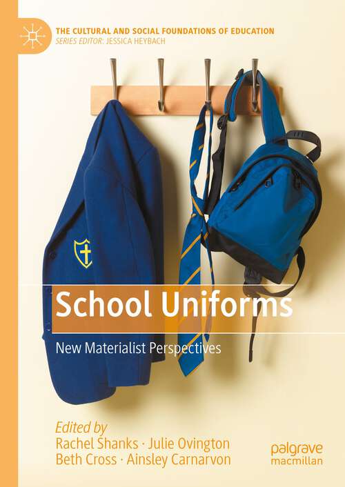 Book cover of School Uniforms: New Materialist Perspectives (1st ed. 2023) (The Cultural and Social Foundations of Education)