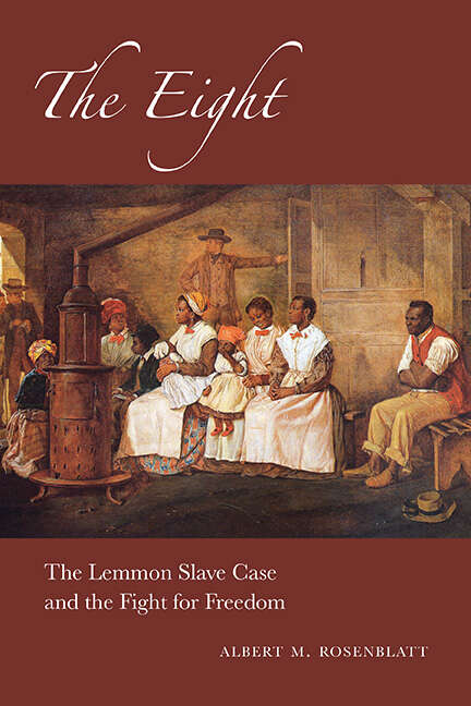 Book cover of The Eight: The Lemmon Slave Case and the Fight for Freedom (Excelsior Editions)