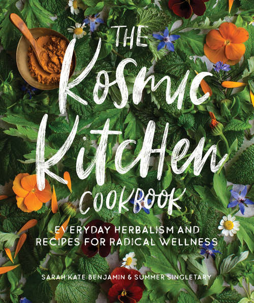 Book cover of The Kosmic Kitchen Cookbook: Everyday Herbalism and Recipes for Radical Wellness