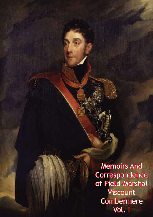 Book cover of Memoirs And Correspondence of Field-Marshal Viscount Combermere Vol. I (Memoirs And Correspondence of Field-Marshal Viscount Combermere #1)