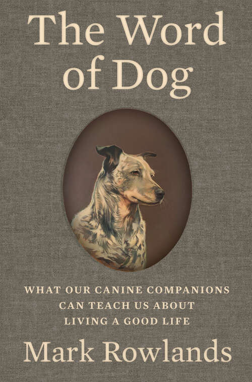 Book cover of The Word of Dog: What Our Canine Companions Can Teach Us About Living a Good Life