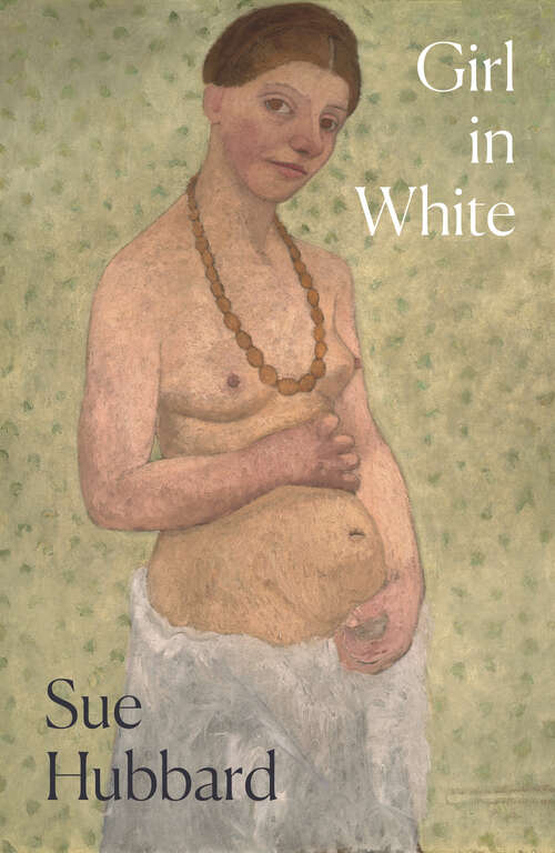 Book cover of Girl in White: A dazzling novel telling the tumultuous life story of the pioneering Expressioni st artist Paula Modersohn-Becker