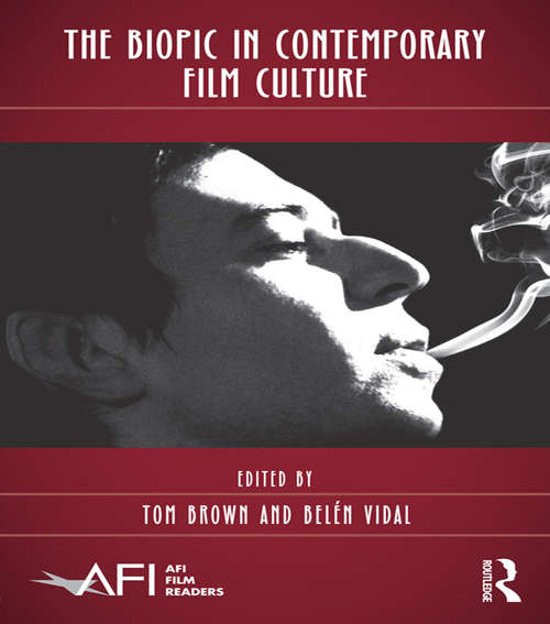 Book cover of The Biopic in Contemporary Film Culture (AFI Film Readers)