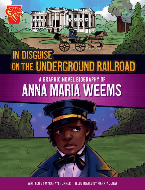 Book cover of In Disguise on the Underground Railroad: A Graphic Novel Biography Of Anna Maria Weems (Barrier Breakers Ser.)