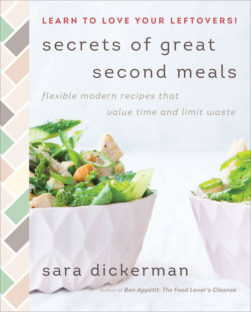 Book cover of Secrets of Great Second Meals: Flexible Modern Recipes That Value Time and Limit Waste