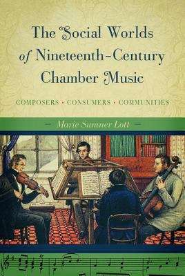 Book cover of The Social Worlds of Nineteenth-Century Chamber Music: Composers, Consumers, Communities