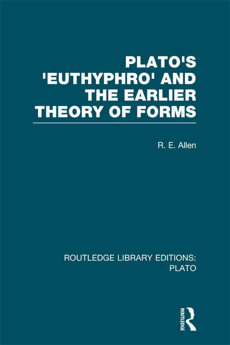 Book cover of Plato's Euthyphro and the Earlier Theory of Forms: A Re-Interpretation of the Republic (Routledge Library Editions: Plato)