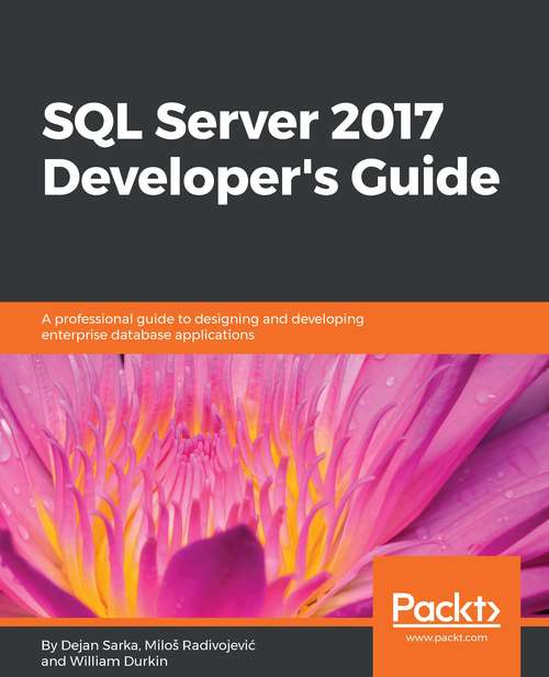 Book cover of SQL Server 2017 Developer’s Guide: A professional guide to designing and developing enterprise database applications