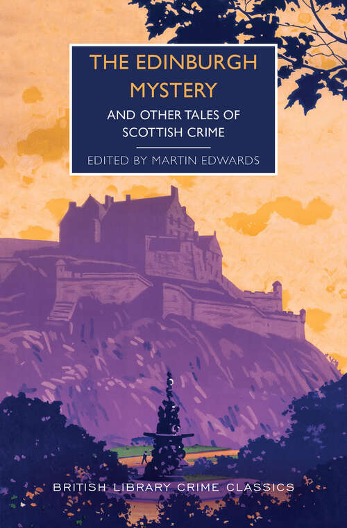 Book cover of The Edinburgh Mystery: And Other Tales of Scottish Crime (British Library Crime Classics)