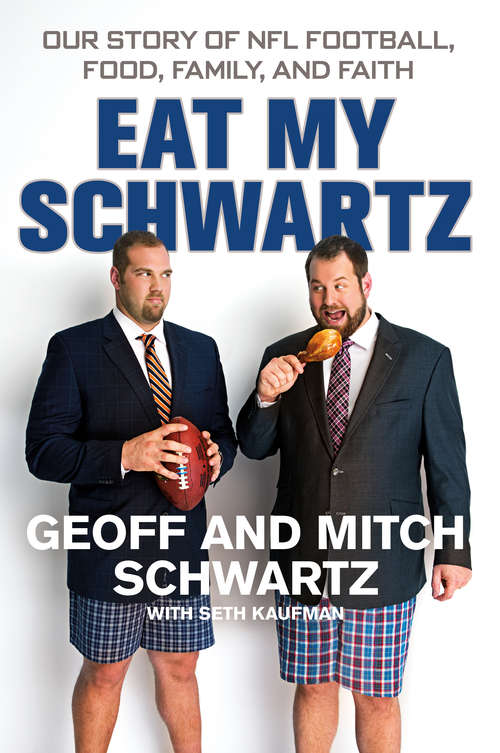 Book cover of Eat My Schwartz: Our Story of NFL Football, Food, Family, and Faith