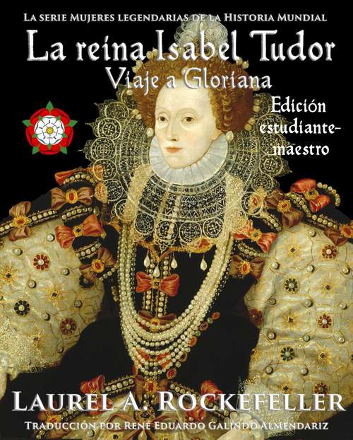 Book cover of La reina Isabel Tudor: Edición estudiante-maestro (Mujeres Legendarias de la Historia Mundial #4)