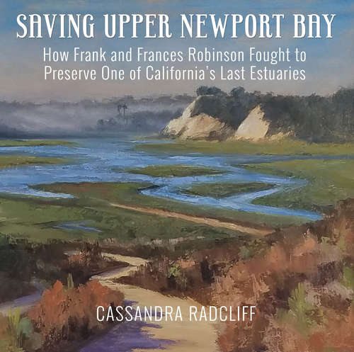 Book cover of Saving Upper Newport Bay: How Frank and Frances Robinson Fought to Preserve One of California's Last Estuaries