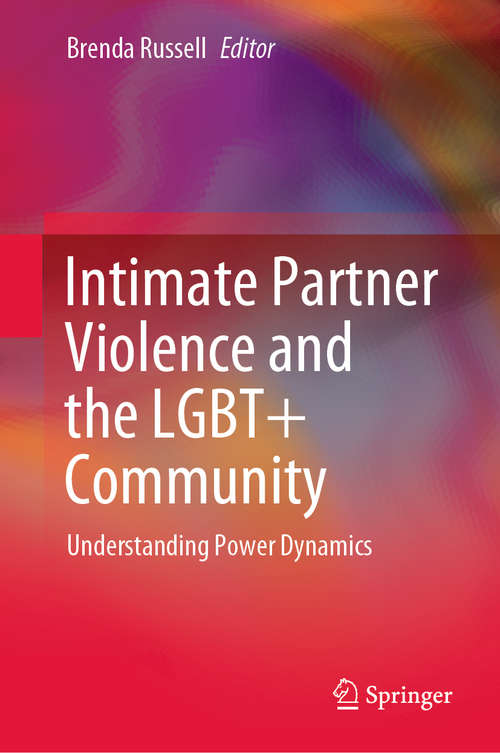 Book cover of Intimate Partner Violence and the LGBT+ Community: Understanding Power Dynamics (1st ed. 2020)