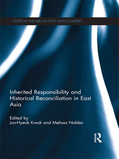 Book cover of Inherited Responsibility and Historical Reconciliation in East Asia (Political Theories in East Asian Context)