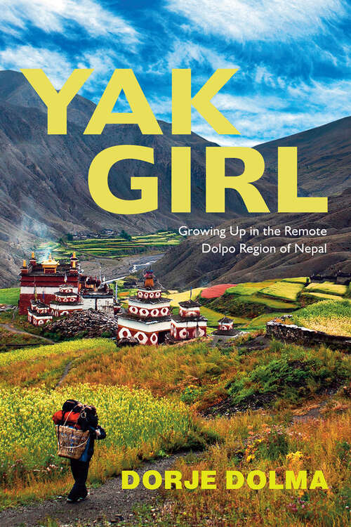 Book cover of Yak Girl: Growing Up in the Remote Dolpo Region of Nepal