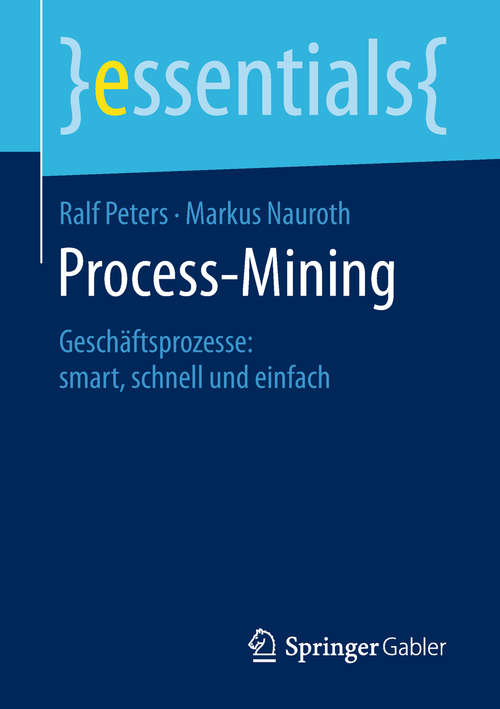 Book cover of Process-Mining: Geschäftsprozesse: smart, schnell und einfach (1. Aufl. 2019) (essentials)
