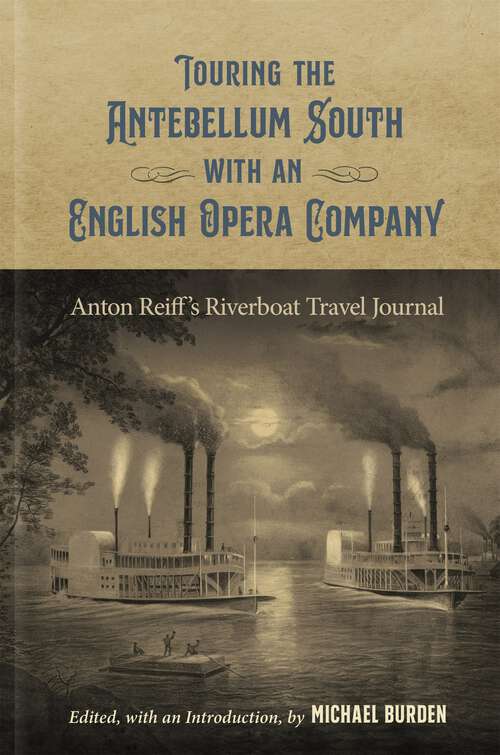 Book cover of Touring the Antebellum South with an English Opera Company: Anton Reiff’s Riverboat Travel Journal