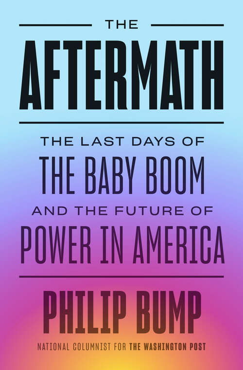 Book cover of The Aftermath: The Last Days of the Baby Boom and the Future of Power in America