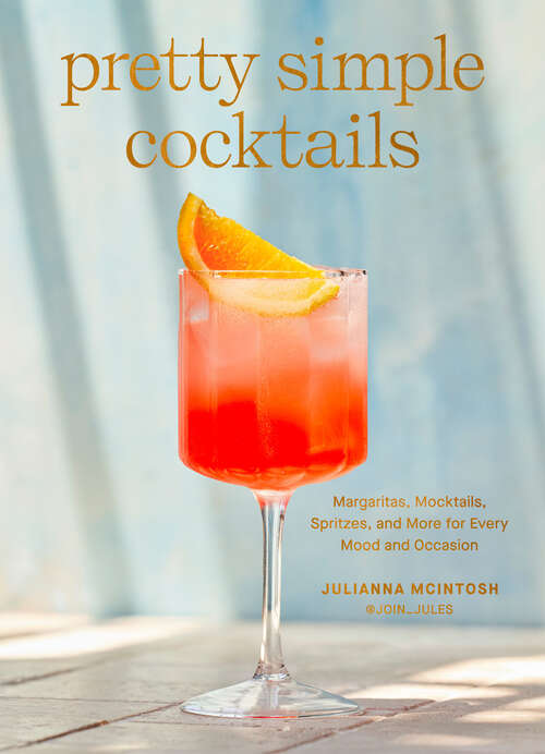 Book cover of Pretty Simple Cocktails: Margaritas, Mocktails, Spritzes, and More for Every Mood and Occasion