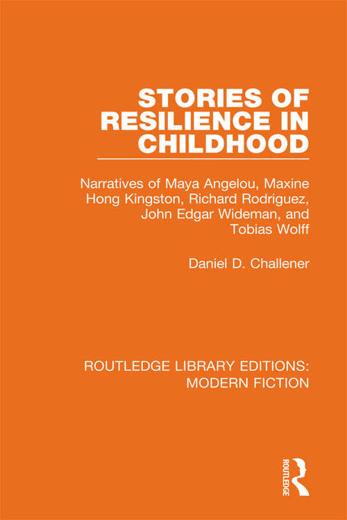 Book cover of Stories of Resilience in Childhood: Narratives of Maya Angelou, Maxine Hong Kingston, Richard Rodriguez, John Edgar Wideman and Tobias Wolff (Routledge Library Editions: Modern Fiction)