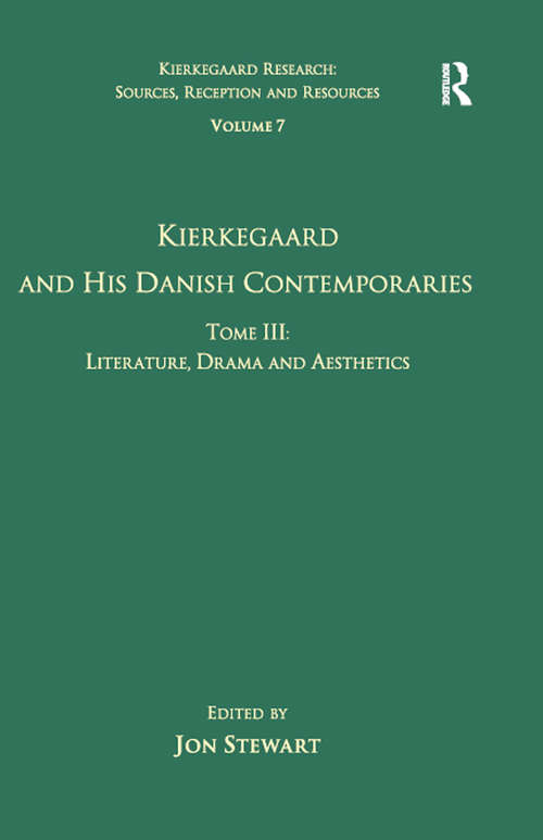 Book cover of Volume 7, Tome III: Kierkegaard and His Danish Contemporaries - Literature, Drama and Aesthetics (Kierkegaard Research: Sources, Reception and Resources: Vol. 7)