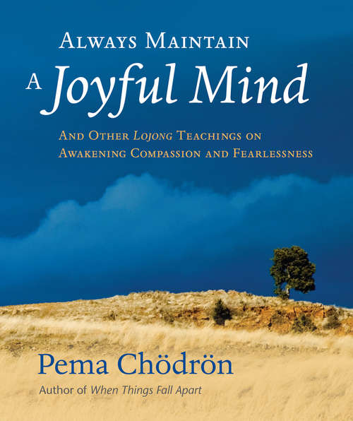 Book cover of Always Maintain a Joyful Mind: And Other Lojong Teachings on Awakening Compassion and Fearlessness