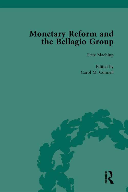 Book cover of Monetary Reform and the Bellagio Group Vol 1: Selected Letters and Papers of Fritz Machlup, Robert Triffin and William Fellner