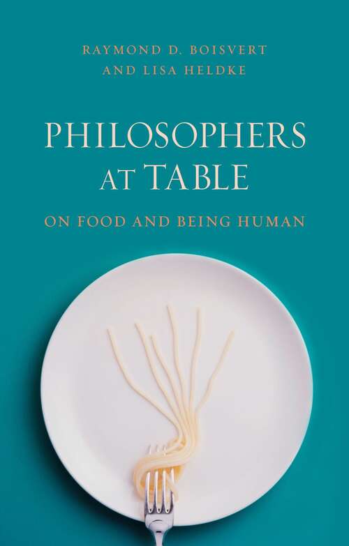 Book cover of Philosophers at Table: On Food and Being Human