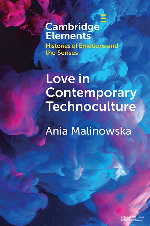 Book cover of Love in Contemporary Technoculture (Elements in Histories of Emotions and the Senses)