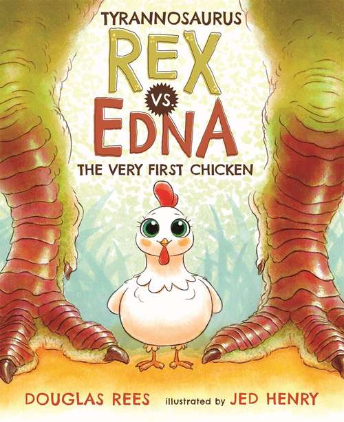 Book cover of Tyrannosaurus Rex vs. Edna, the Very First Chicken