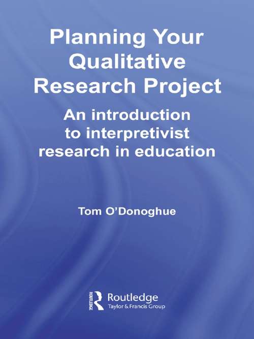 Book cover of Planning Your Qualitative Research Project: An Introduction to Interpretivist Research in Education