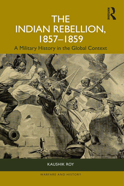 Book cover of The Indian Rebellion, 1857-1859: A Military History in the Global Context (Warfare and History)