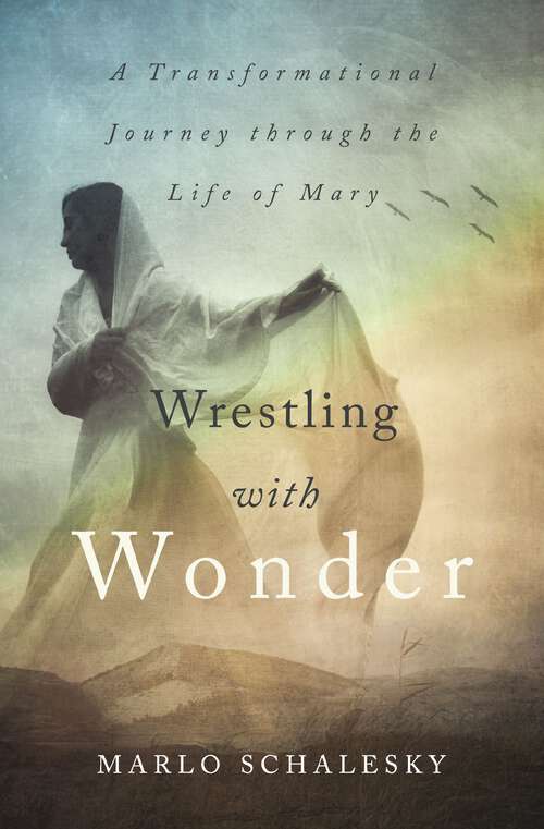 Book cover of Wrestling With Wonder: A Transformational Journey through the Life of Mary