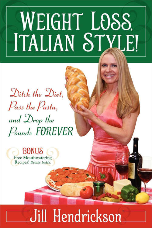 Book cover of Weight Loss, Italian-Style!: Ditch the Diet, Pass the Pasta, and Drop the Pounds Forever
