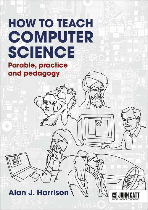 Book cover of How to Teach Computer Science: Parable, practice and pedagogy