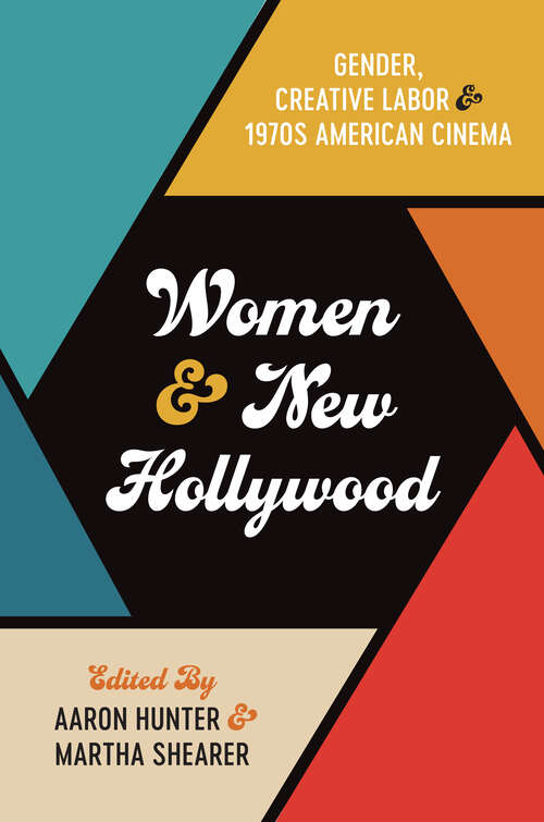 Book cover of Women and New Hollywood: Gender, Creative Labor, and 1970s American Cinema