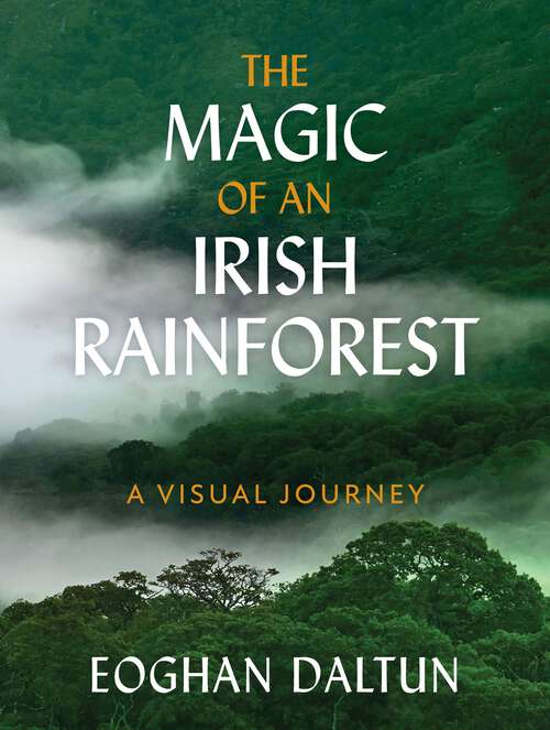 Book cover of The Magic of an Irish Rainforest: A Visual Journey