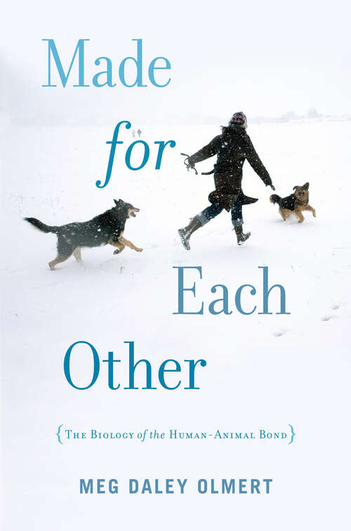 Book cover of Made for Each Other: The Biology of the Human-animal Bond