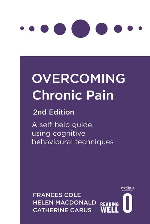 Book cover of Overcoming Chronic Pain 2nd Edition: A self-help guide using cognitive behavioural techniques