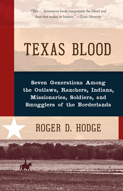 Book cover of Texas Blood: Seven Generations Among the Outlaws, Ranchers, Indians, Missionaries, Soldiers, and Smugglers of the Borderlands