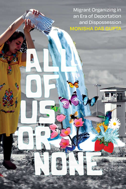 Book cover of All of Us or None: Migrant Organizing in an Era of Deportation and Dispossession