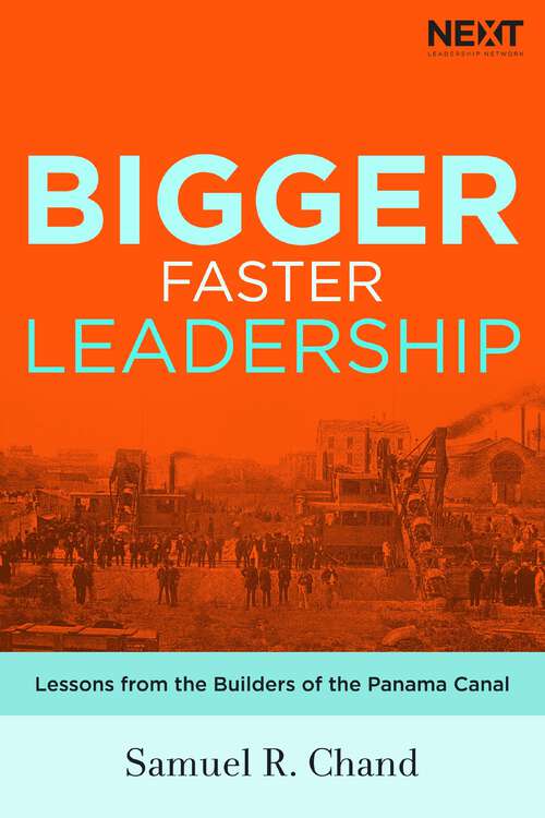 Book cover of Bigger, Faster Leadership: Lessons from the Builders of the Panama Canal