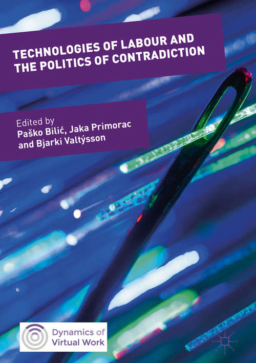 Book cover of Technologies of Labour and the Politics of Contradiction (1st ed. 2018) (Dynamics Of Virtual Work Ser.)