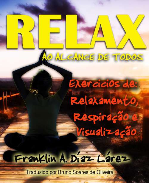 Book cover of Relax ao alcance de todos Exercícios de: Relaxamento, Respiração e Visualização