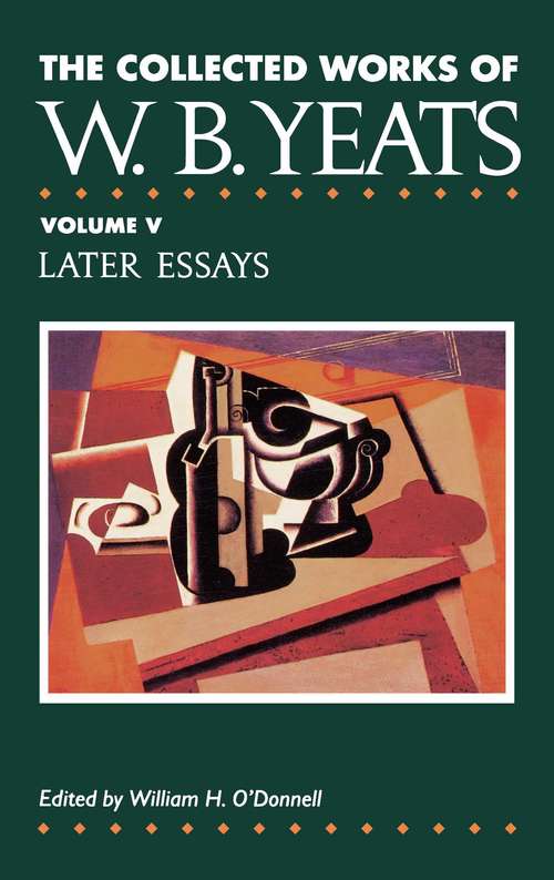 Book cover of The Collected Works of W. B. Yeats Vol. V: Later Essays