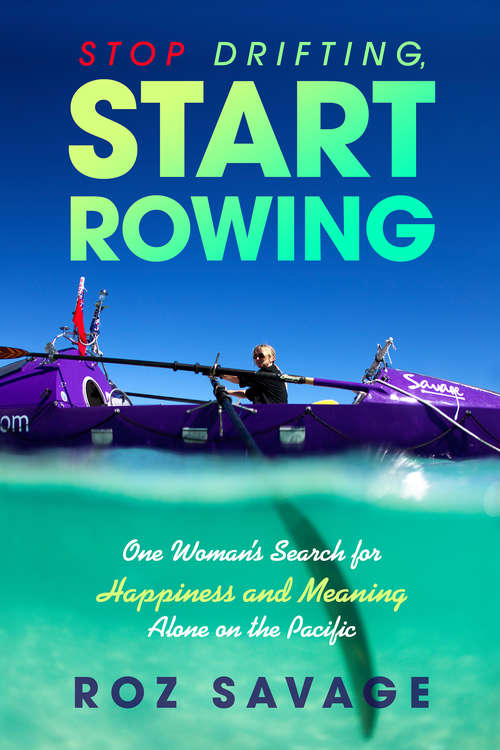 Book cover of Stop Drifting, Start Rowing: One Woman's Search For Happiness And Meaning Alone On The Pacific
