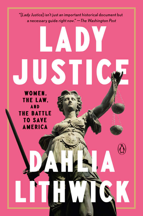 Book cover of Lady Justice: Women, the Law, and the Battle to Save America