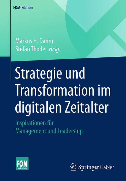 Book cover of Strategie und Transformation im digitalen Zeitalter: Inspirationen Für Management Und Leadership (1. Aufl. 2019) (FOM-Edition)